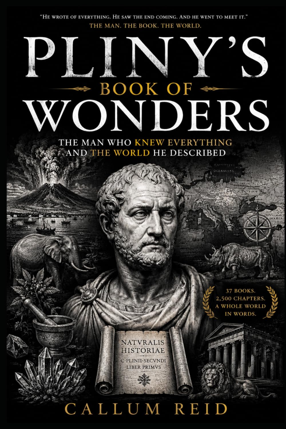 Pliny's Book of Wonders: The Man Who Knew Everything and the World He Described A Work of Popular History
