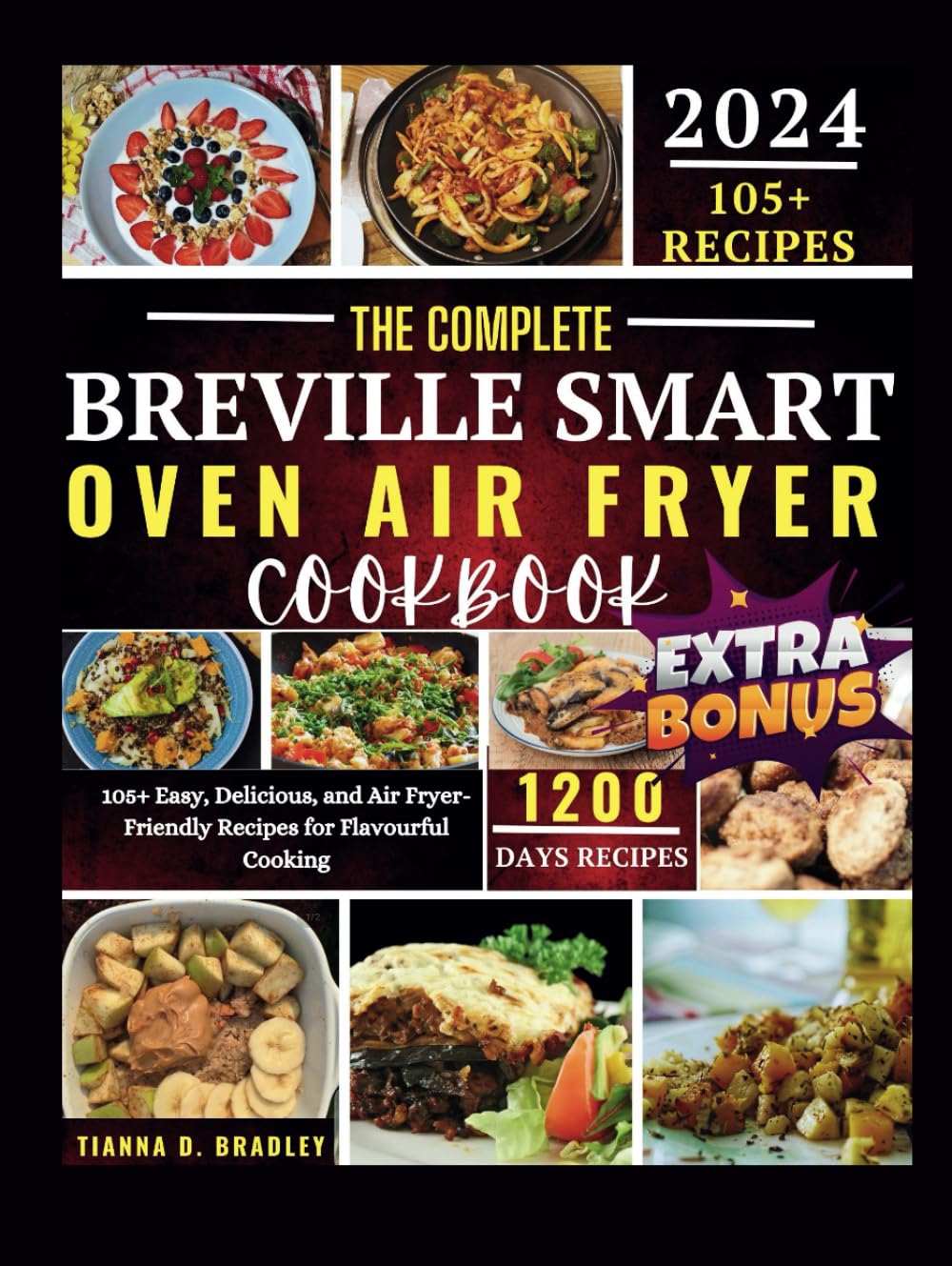 The Complete Breville Smart Oven Air Fryer Cookbook: 105+ Easy, Delicious, and Air Fryer-Friendly Recipes for Flavourful Cooking (The Kitchen Odessy Series by Tianna D. Bradley)