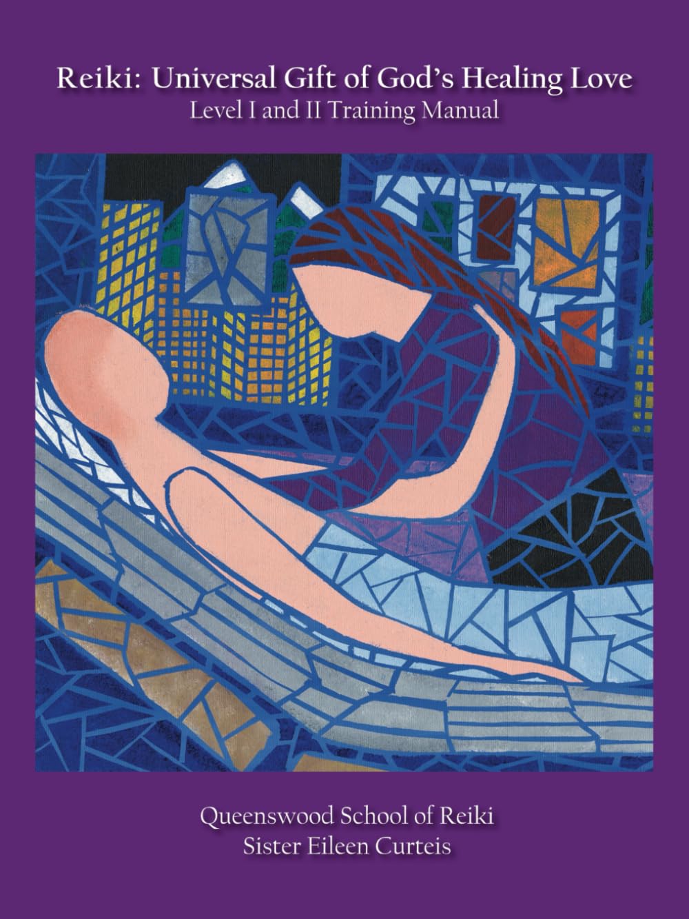 Reiki: Universal Gift of God’s Healing Love Level I and II Training Manual