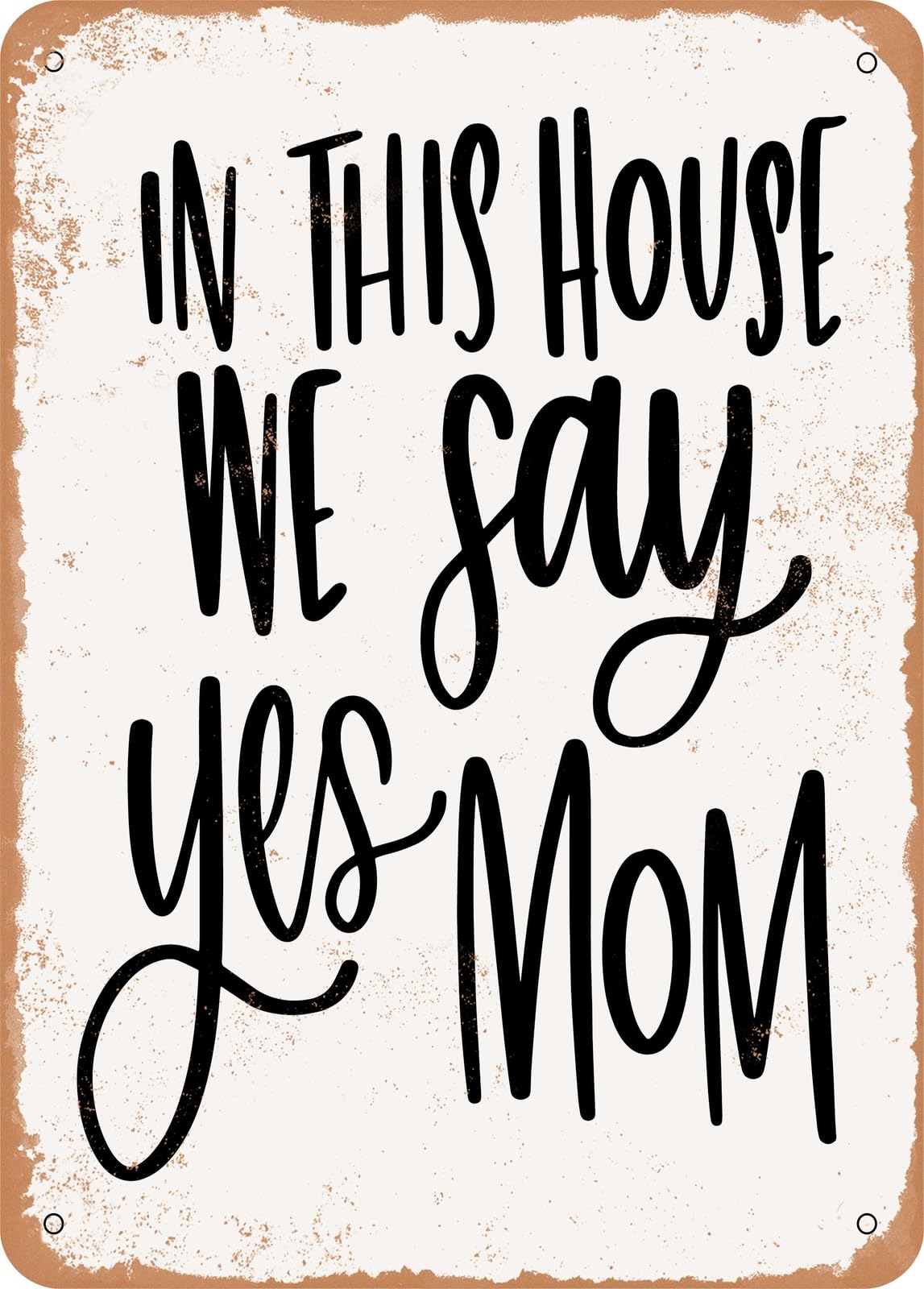 Metal Sign - In This House We Say Yes Mom - Vintage Rusty Look home decor