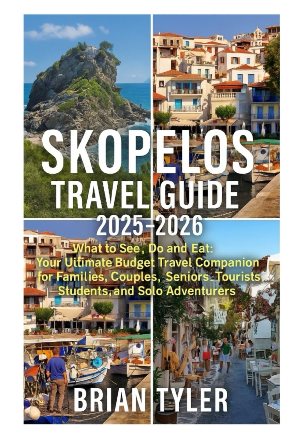 SKOPELOS TRAVEL GUIDE 2025-2026: What to See, Do and Eat: Your Ultimate Budget Travel Companion for Families, Couples, Seniors, Tourists, Students, ... (ULTIMATE BUDGET-FRIENDLY GUIDEBOOK)