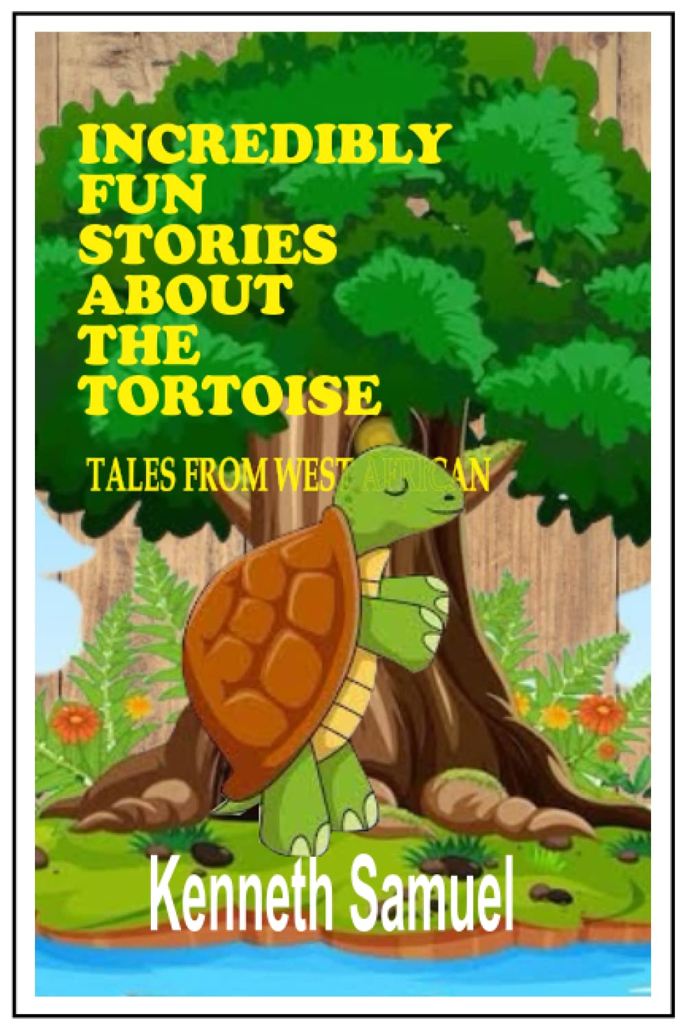 INCREDIBLY FUN STORIES ABOUT THE TORTOISE: TALES FROM WEST AFRICAN
