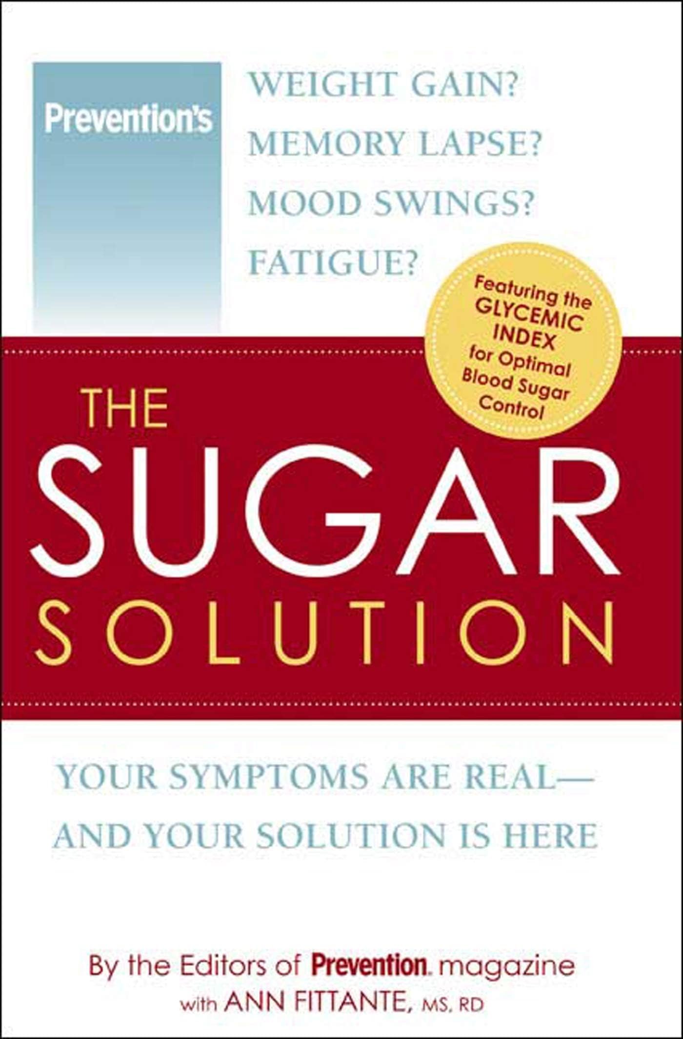 The Sugar Solution: Weight Gain? Memory Lapses? Mood Swings? Fatigue? Your Symptoms Are Real - And Your Solution is Here