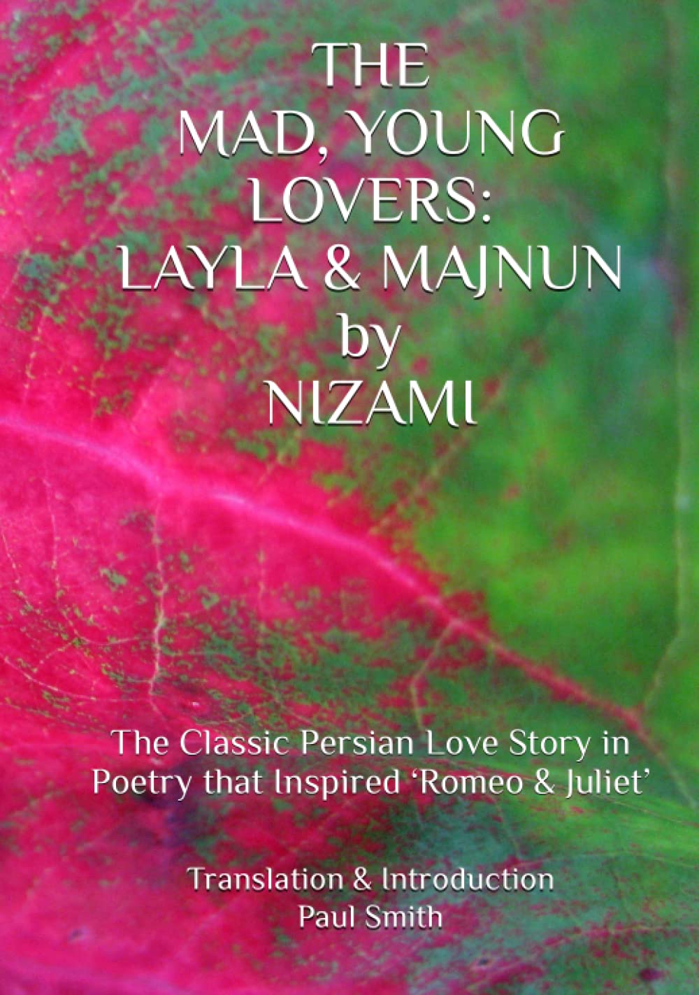 THE MAD, YOUNG LOVERS: LAYLA & MAJNUN by NIZAMI: The Classic Persian Love Story in Poetry that Inspired ‘Romeo & Juliet’