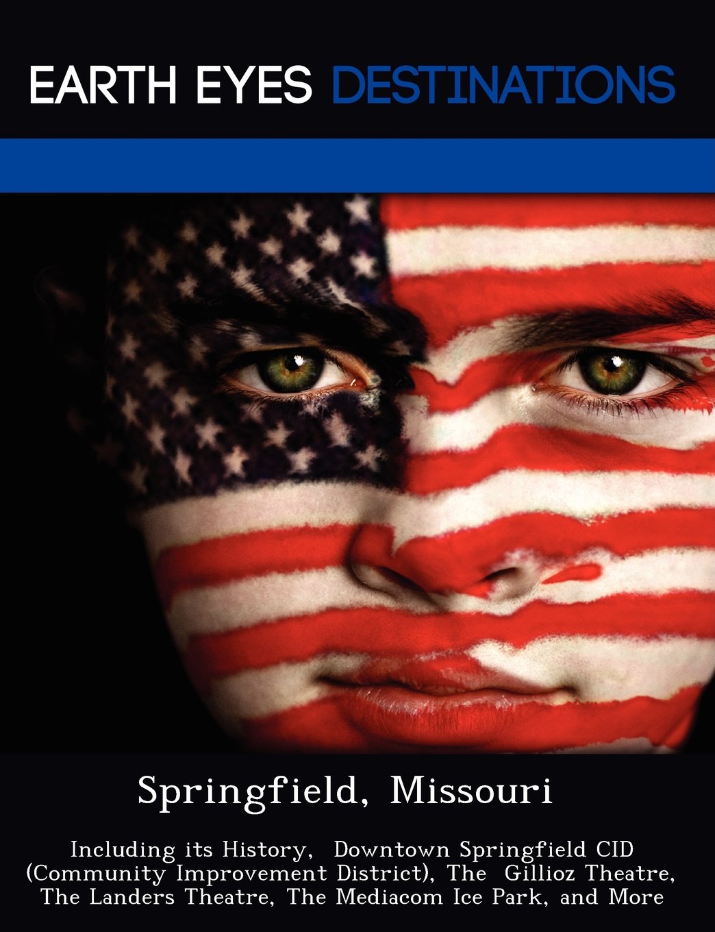 Springfield, Missouri: Including Its History, Downtown Springfield Cid (Community Improvement District), the Gillioz Theatre, the Landers Theatre, the Mediacom Ice Park, and More