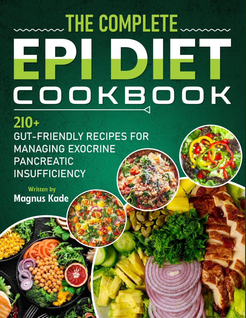 The Complete EPI DIET COOKBOOK: 210+ Gut-Friendly Recipes for Managing Exocrine Pancreatic Insufficiency