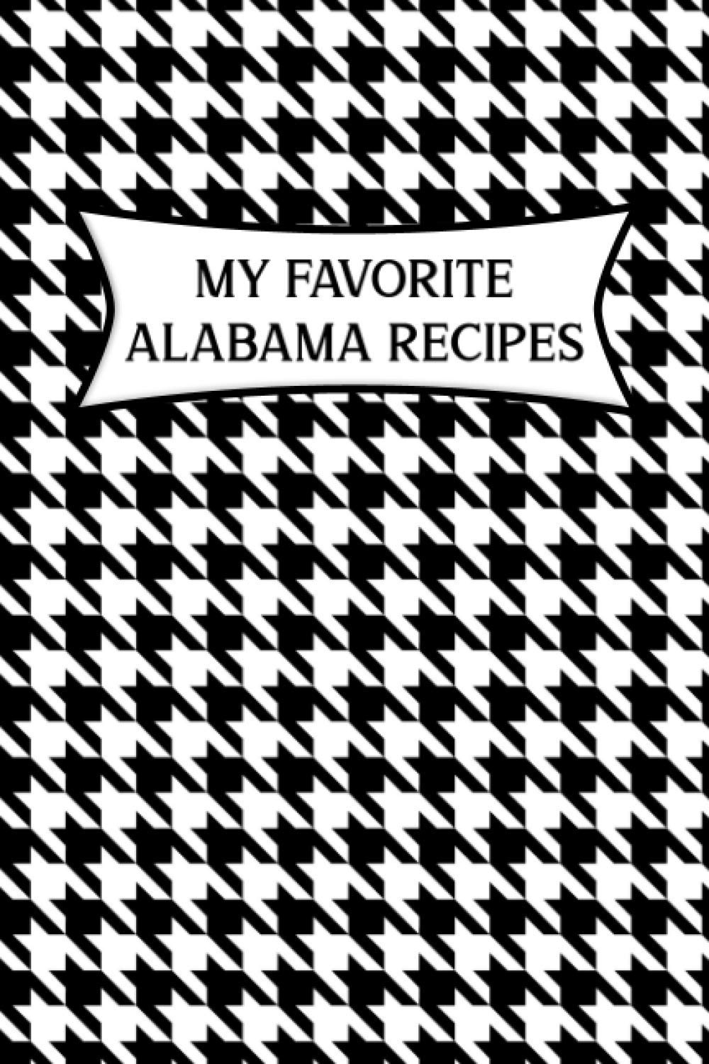 My Favorite Alabama Recipes: Book To Write Down Your Favorite Recipes From Alabama