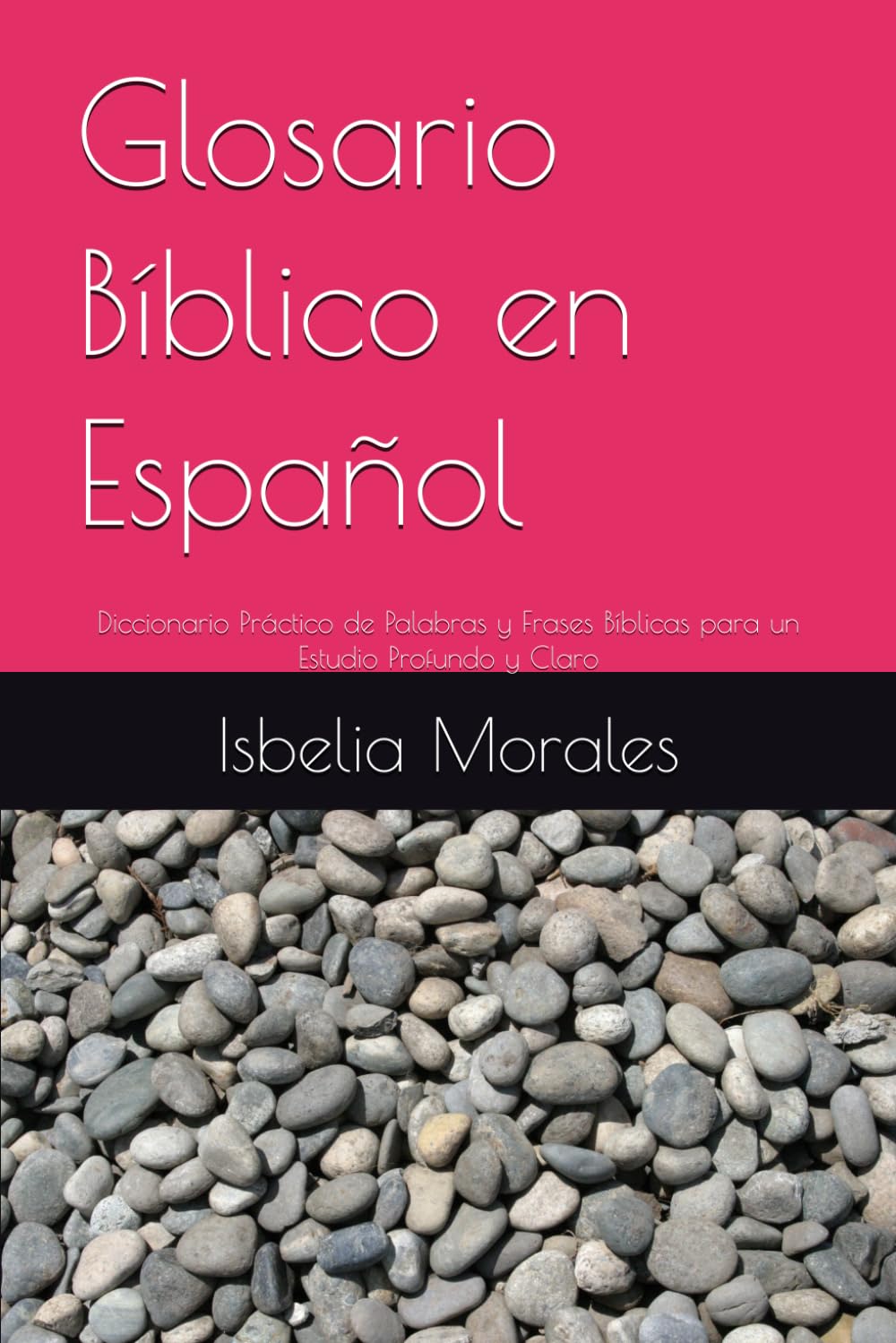 Glosario Bíblico en Español: Diccionario Práctico de Palabras y Frases Bíblicas para un Estudio Profundo y Claro