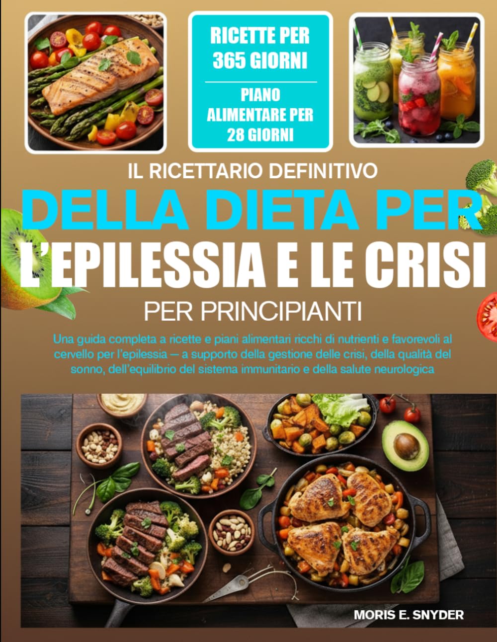 IL RICETTARIO DEFINITIVO DELLA DIETA PER L’EPILESSIA E LE CRISI PER PRINCIPIANTI: Una guida completa a ricette e piani alimentari ricchi di nutrienti ... gestione delle crisi, della qualità del s...