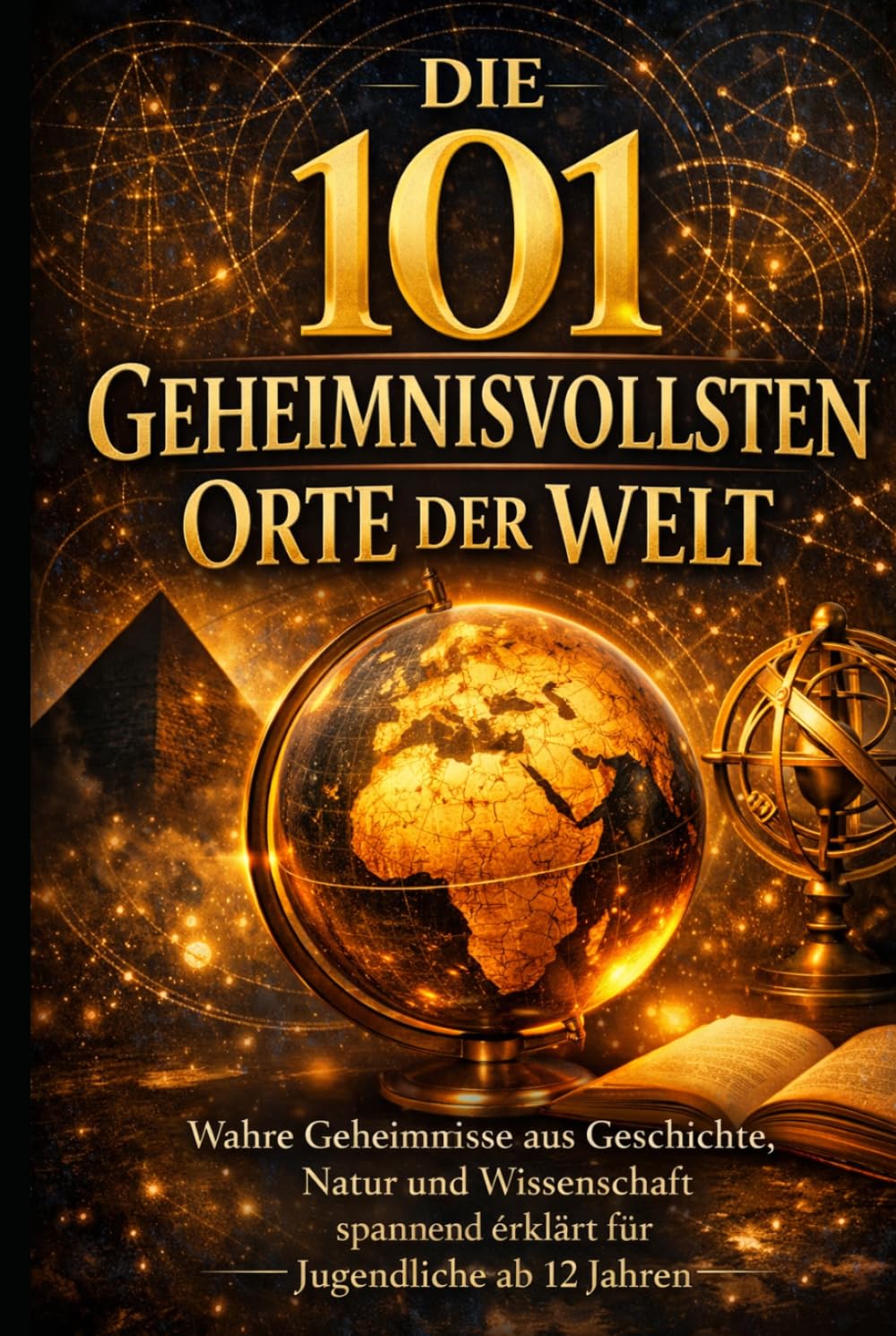 Die 101 geheimnisvollsten Orte der Welt: Wahre Geheimnisse aus Geschichte, Natur und Wissenschaft – spannend erklärt für Jugendliche ab 12 Jahren (101 - Die Serie)