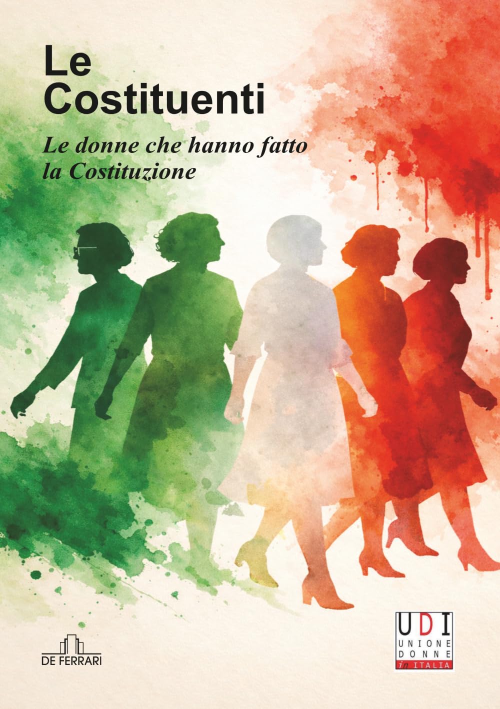 Le Costituenti: Le donne che hanno fatto la Costituzione