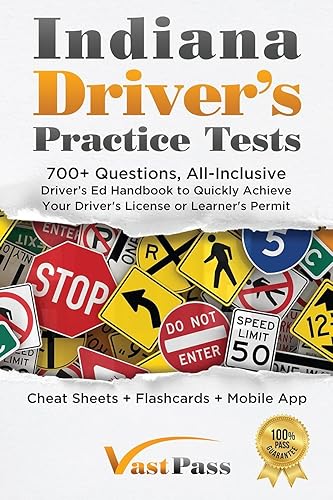 Indiana Driver's Practice Tests: 700+ Questions, All-Inclusive Driver's Ed Handbook to Quickly achieve your Driver's License or Learner's Permit (Cheat Sheets + Digital Flashcards + Mobile App)
