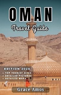 Oman Travel Guide 2026: Experience the Magic of Arabian Nights in Desert Camps, Luxurious Spa Retreats, and Scenic Seaside Resorts