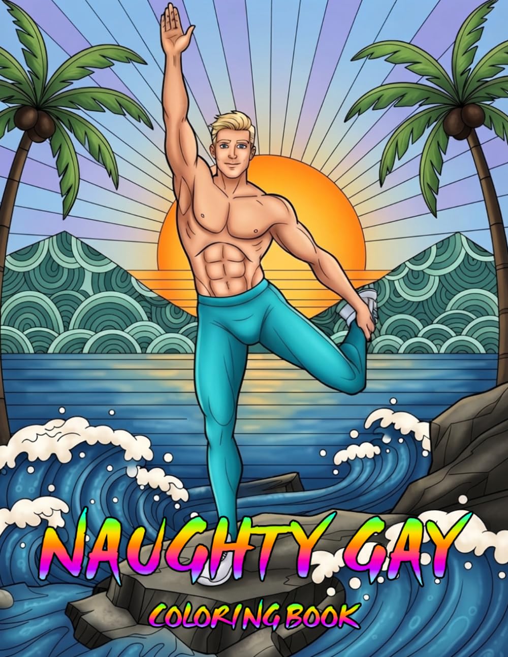 Naughty Gay Coloring Book: Adult Gay Coloring Book With 30+ Playful, Attractive And Charming Gay Men Coloring Pages For Relaxation And Stress Relief