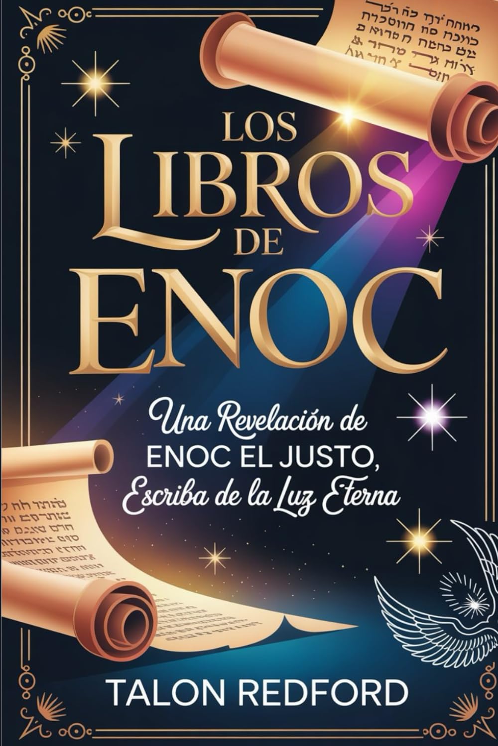 LOS LIBROS DE ENOC: Una revelación de Enoc el Justo, Escriba de la Luz Eterna