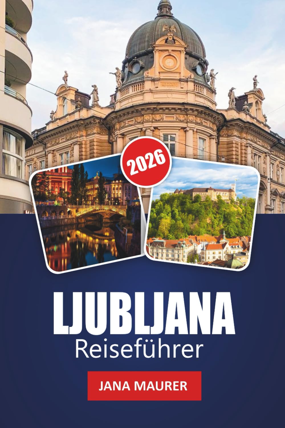LJUBLJANA REISEFÜHRER 2026: Praktische Tipps, lokale Geheimnisse und versteckte Ecken der grünen Hauptstadt Europas