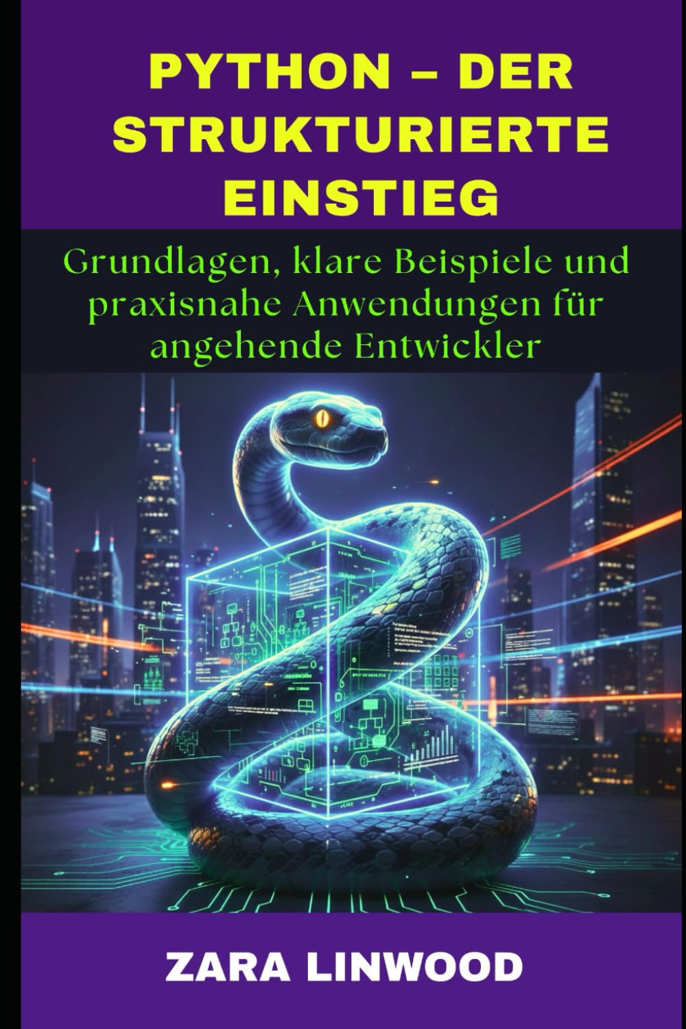 PYTHON – DER STRUKTURIERTE EINSTIEG: Grundlagen, klare Beispiele und praxisnahe Anwendungen für angehende Entwickler