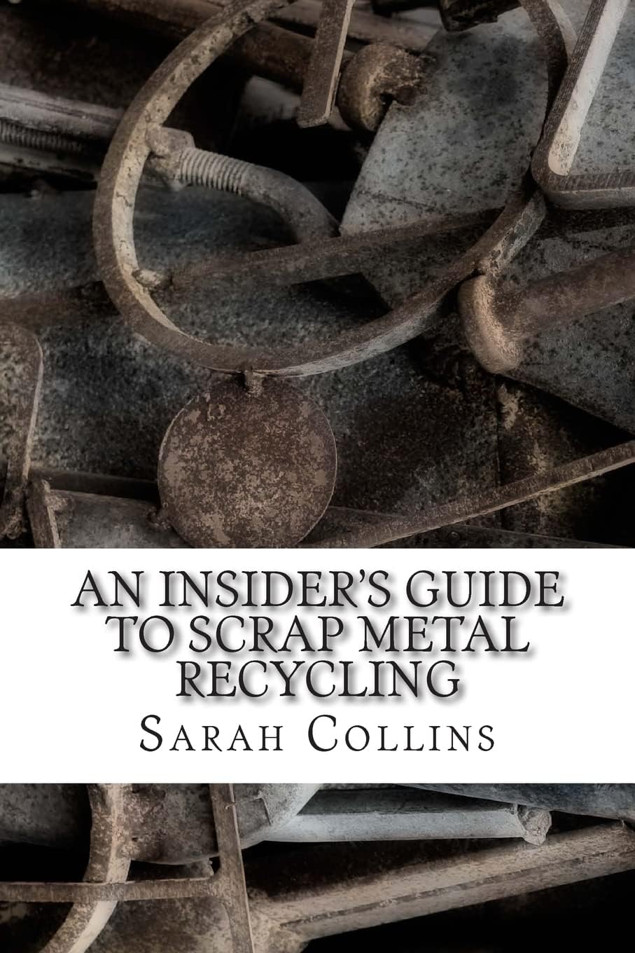 An Insider's Guide to Scrap Metal Recycling Paperback – June 16, 2014