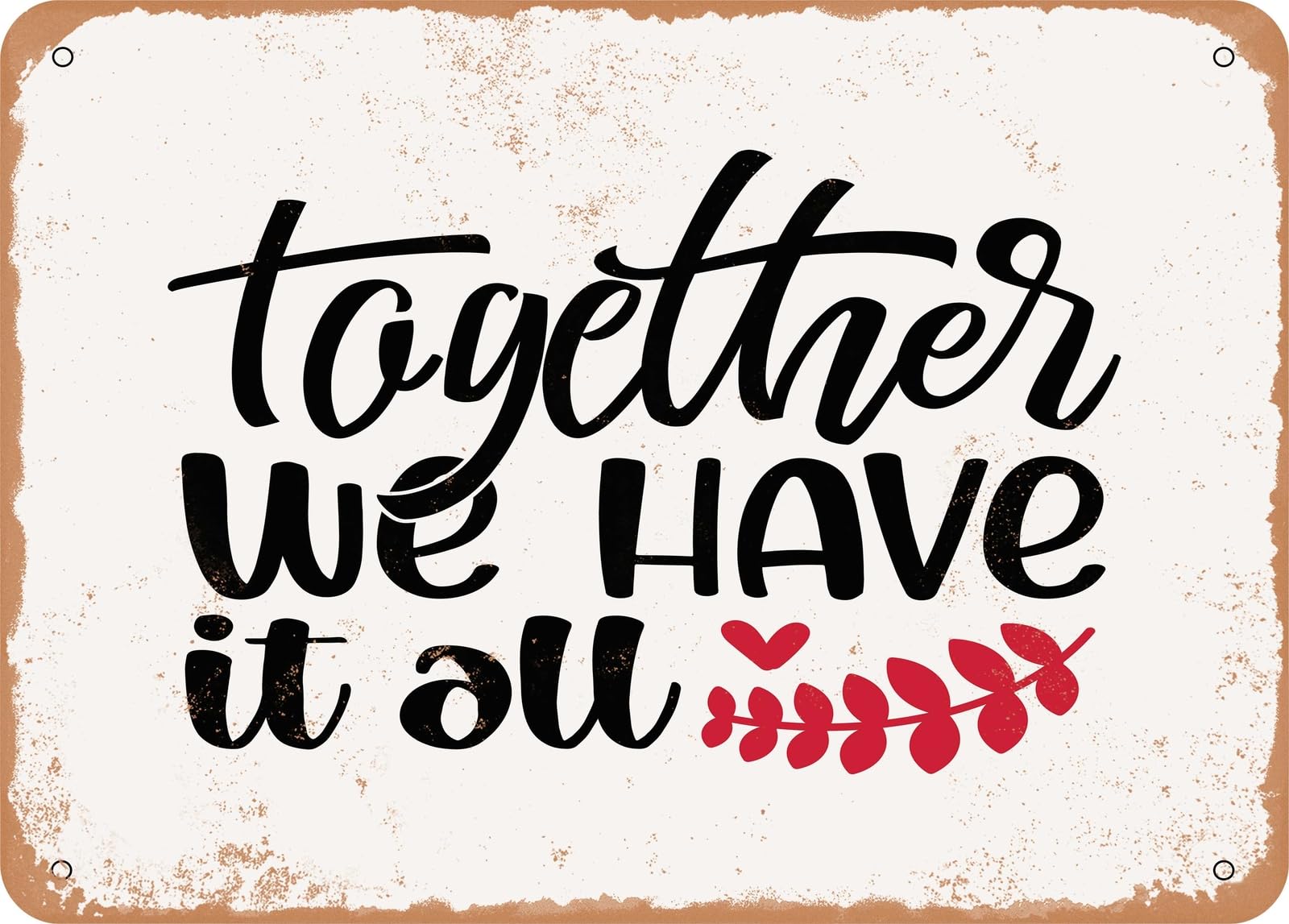 Metal Sign - Together We Have It All - 3 - Vintage Look Sign home decor