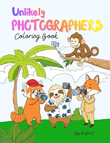Unlikely Photographers Coloring Book: Animal Coloring Book for Kids! Funny Animal Photographers with Cameras, Created for Families Who Love Pictures.