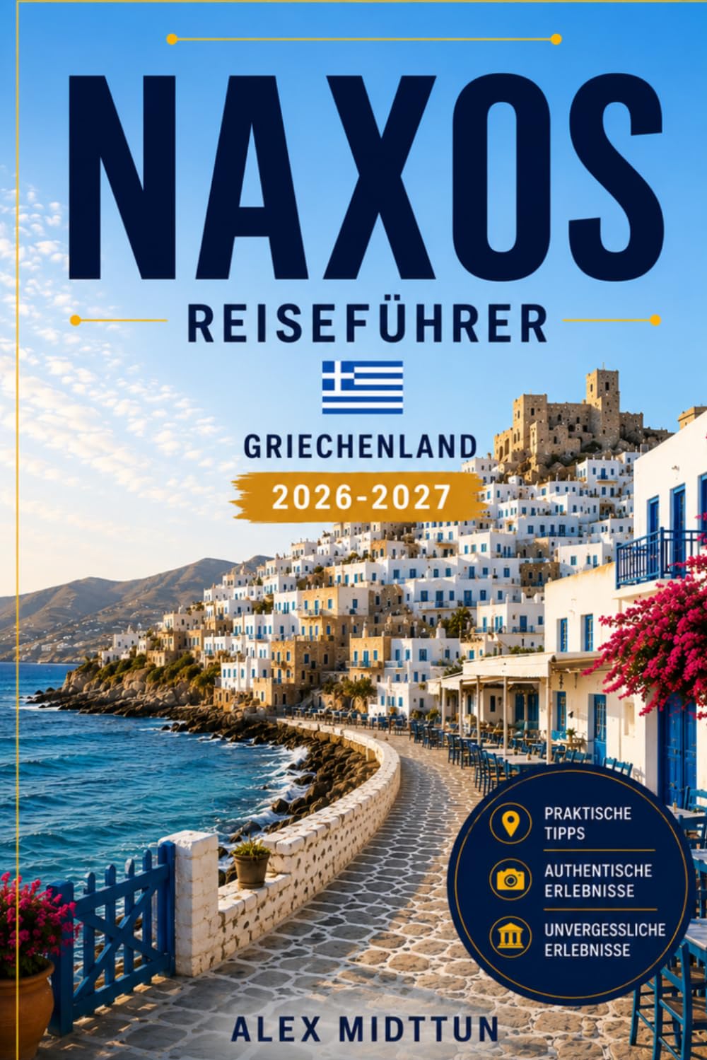 Naxos Reiseführer 2026-2027: Entdecken Sie Sandstrände, Bergdörfer, antike Ruinen, lokale Küche und praktische Tipps für Ihren Griechenland-Urlaub