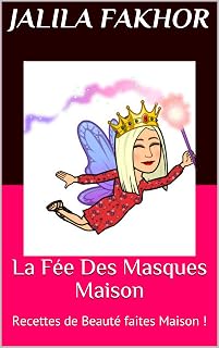 La Fée Des Masques Maison : Recettes de Beauté faites Maison ! (French Edition)