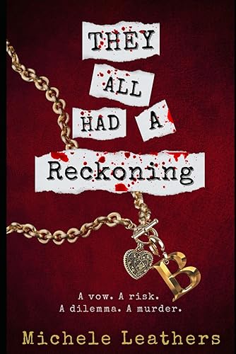 They All Had A Reckoning: A vow. A risk. A dilemma. A murder. (They All Had A Reason.)