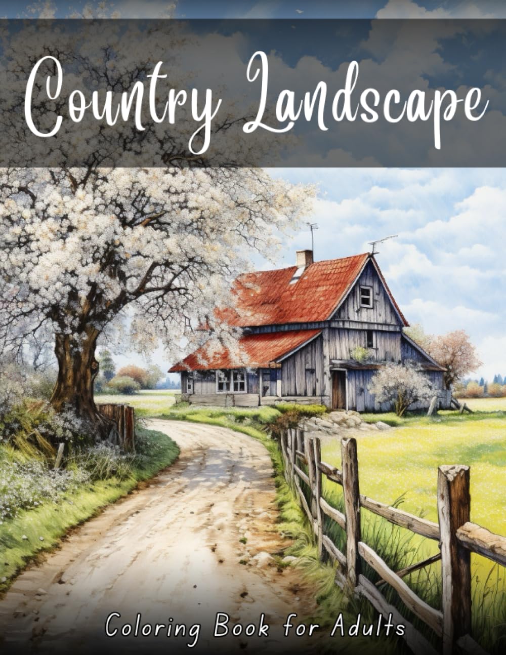 Country Landscape Coloring Book for Adults: Enjoy coloring the charming rural scenery of adorable farm animals, gorgeous flowers, and serene