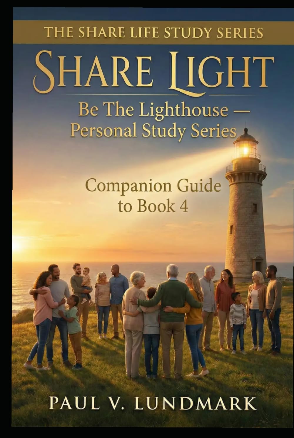 SHARE LIGHT: Be The Lighthouse — Personal Study Series: Companion Guide to Book 4 (THE SHARE LIFE STUDY SERIES)
