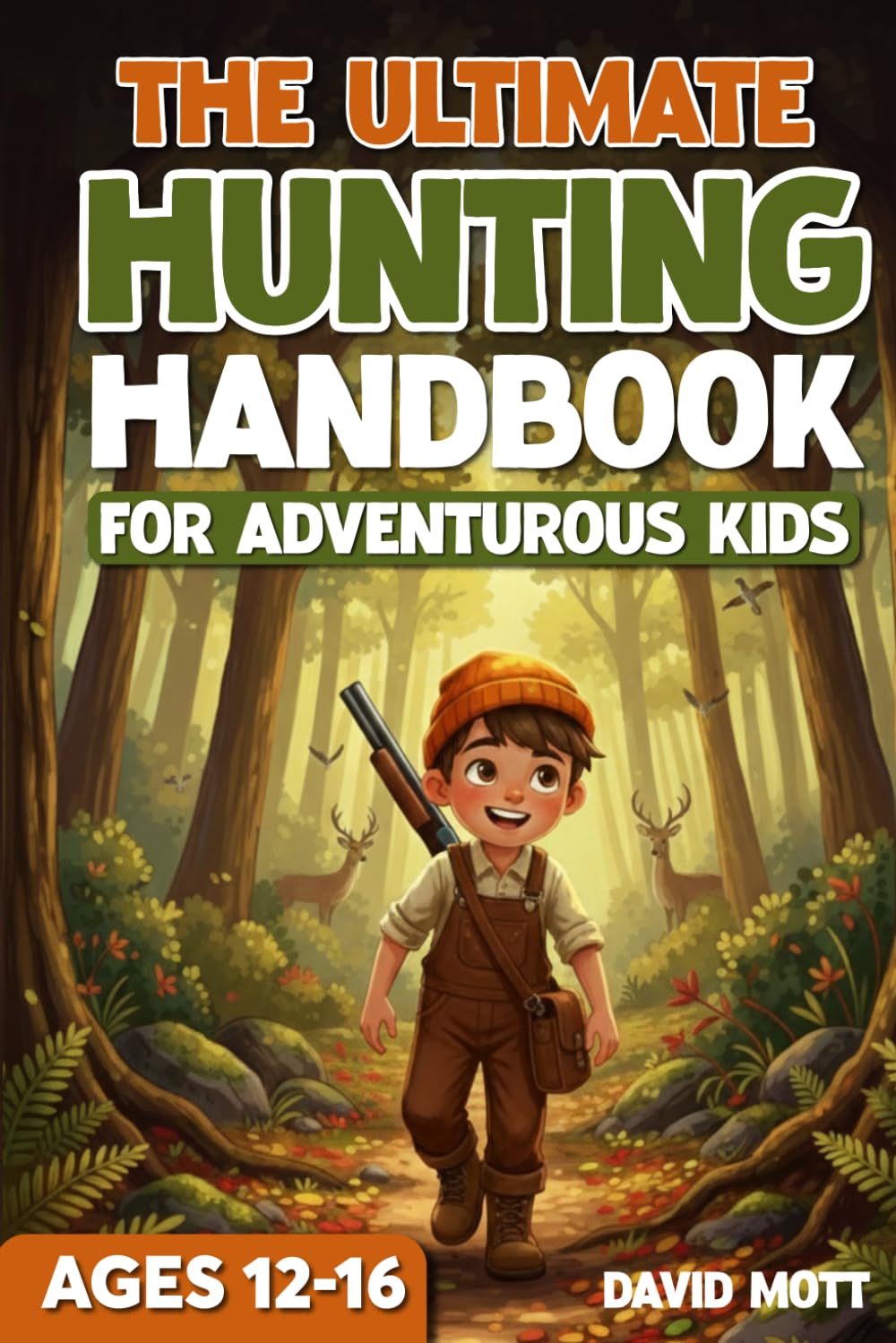 The Ultimate Hunting Handbook For Adventurous Kids Ages 12-16 (The Ultimate Fishing, Hunting, and Survival Series)