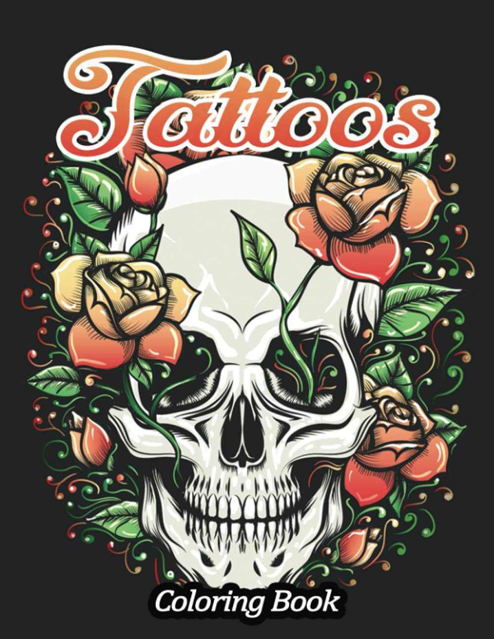 Tattoos Coloring Book: A Tattoo Coloring Book For Adults With Relaxing Tattoo Designs. Includes Skulls, Dragons, Flowers and More!