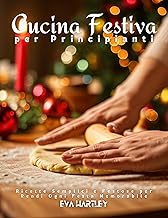 Cucina Festiva per Principianti: Ricette Semplici e Festose per Rendi Ogni Festa Memorabile