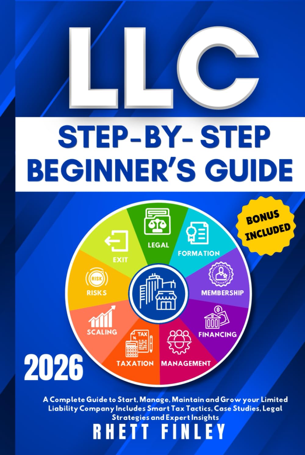 LLC Step-by-Step Beginner's Guide: A Complete Guide To Start,Manage And Grow Your Limited Liability Company. Includes Smart Tax Tactics,Legal ... (Start A Business For Beginners Series)