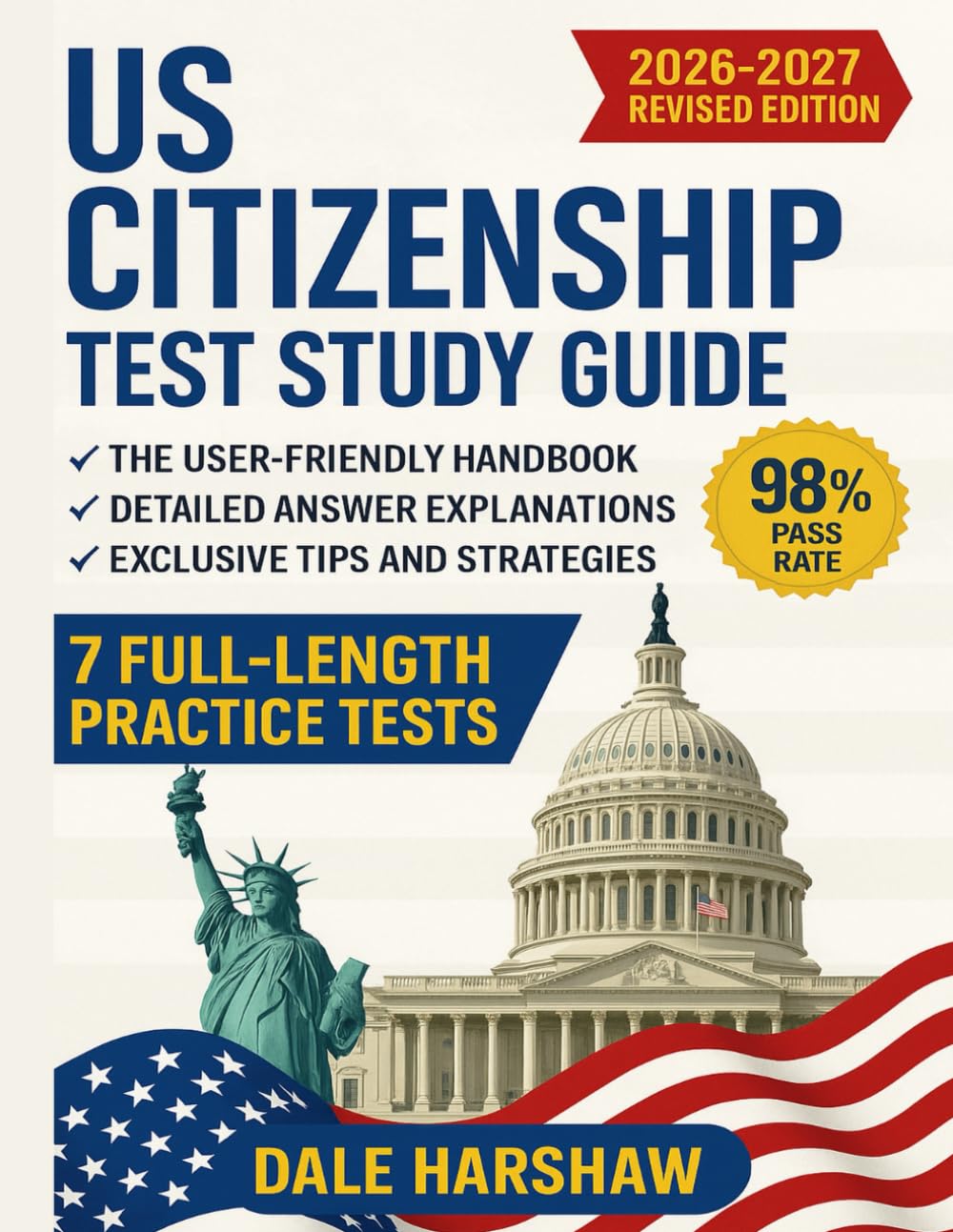 US Citizenship Test Study Guide 2026 2027: The User-Friendly Handbook: Expert Tips and Proven Strategies to Achieve Top Scores | 7 Full Length Practice Tests & Detailed Answer Explanations