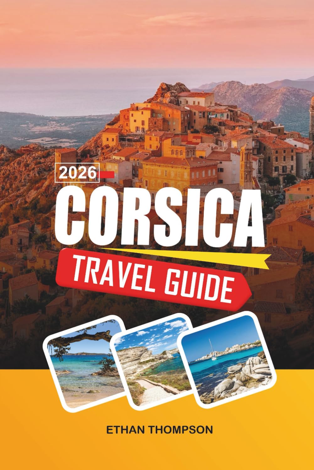 CORSICA TRAVEL GUIDE 2026: Mountain Villages, GR20 Trail, Turquoise Beaches, Coastal Drives & Wild Mediterranean Beauty
