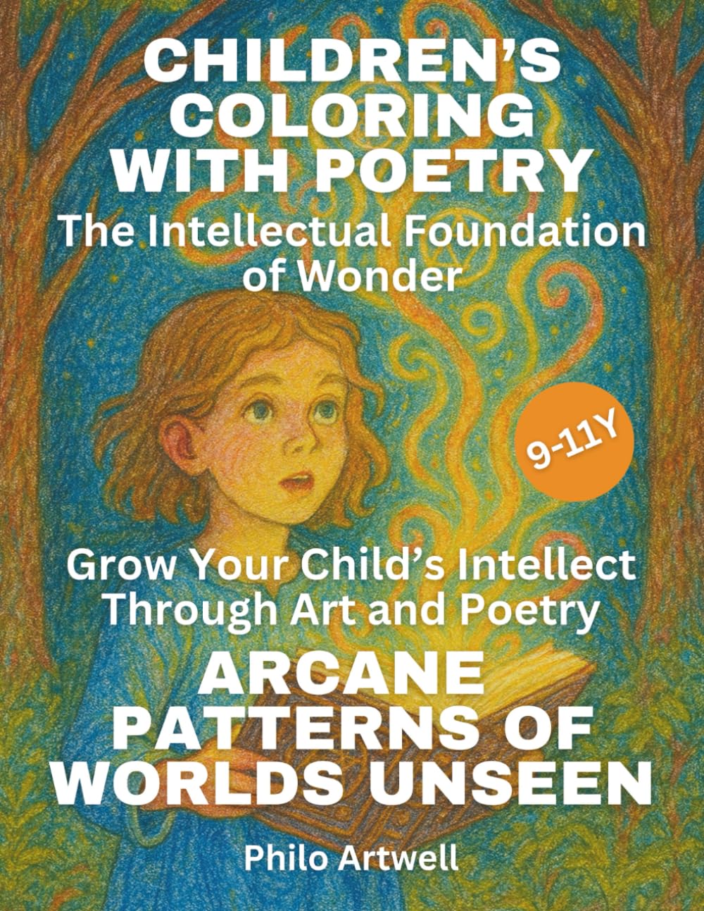 Arcane Patterns of Worlds Unseen: How to Grow Your Child’s Intellect Through Coloring, Poetry, and Imaginative Patterns (Children’s Coloring with Poetry: The Intellectual Foundation of Wonder)