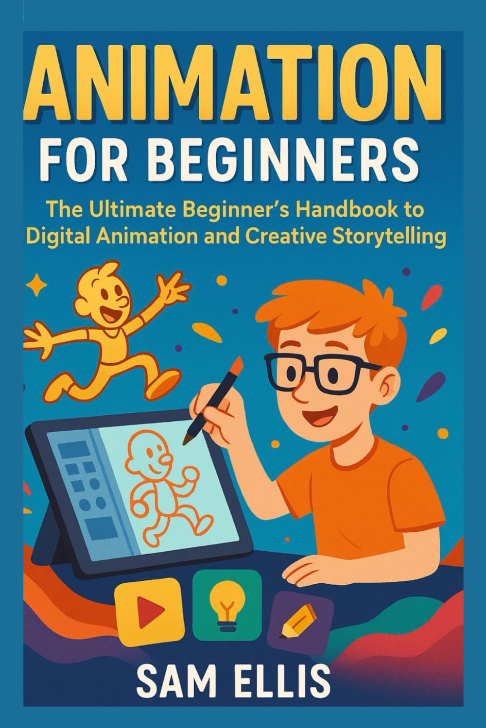 Animation for Beginners: The Ultimate Beginner’s Handbook to Digital Animation and Creative Storytelling