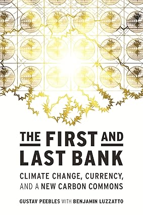 The First and Last Bank: Climate Change, Currency, and a New Carbon Commons (One Planet)-Wow! eBook