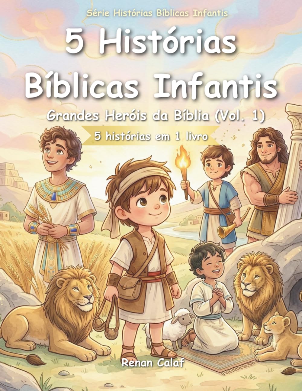5 Histórias Bíblicas Infantis: Grandes Heróis da Bíblia (Vol. 1): Coragem, Fé e Vitórias com Deus