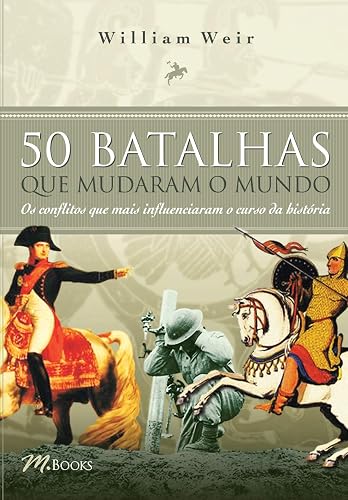 50 Batalhas que Mudaram o Mundo