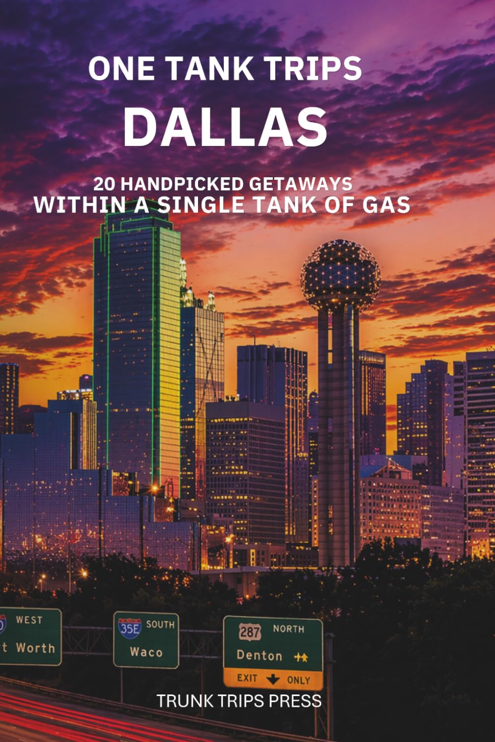One Tank Trips from Dallas: Easy Escapes, Scenic Drives, and Weekend Getaways