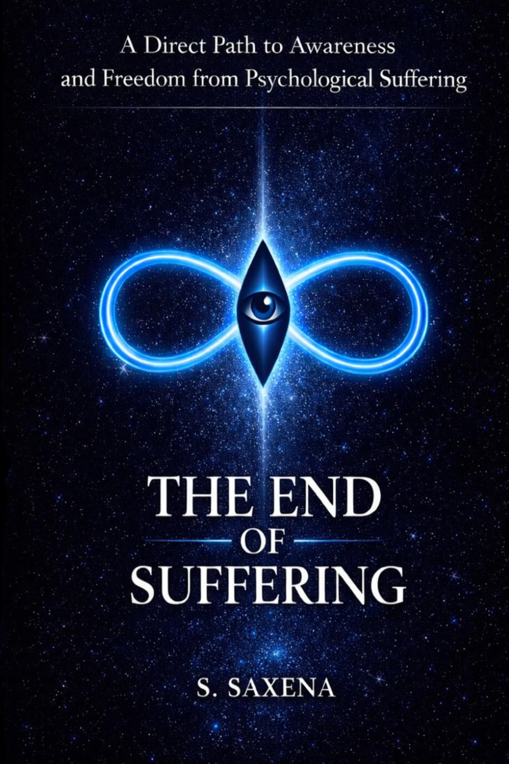 THE END OF SUFFERING: A Direct Path to Awareness and Freedom from Psychological Suffering