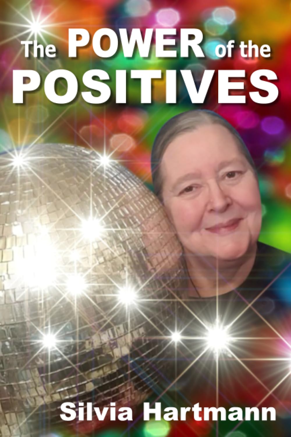 The Power Of The Positives: Beyond Positive  by Silvia Hartmann PAPERBACK
