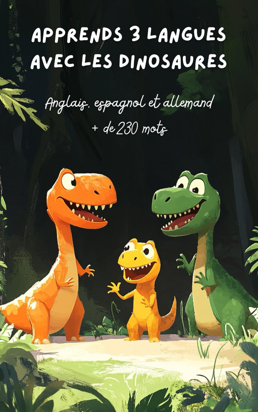 APPRENDS 3 LANGUES AVEC LES DINOSAURES: Anglais, espagnol et allemand, plus de 230 mots