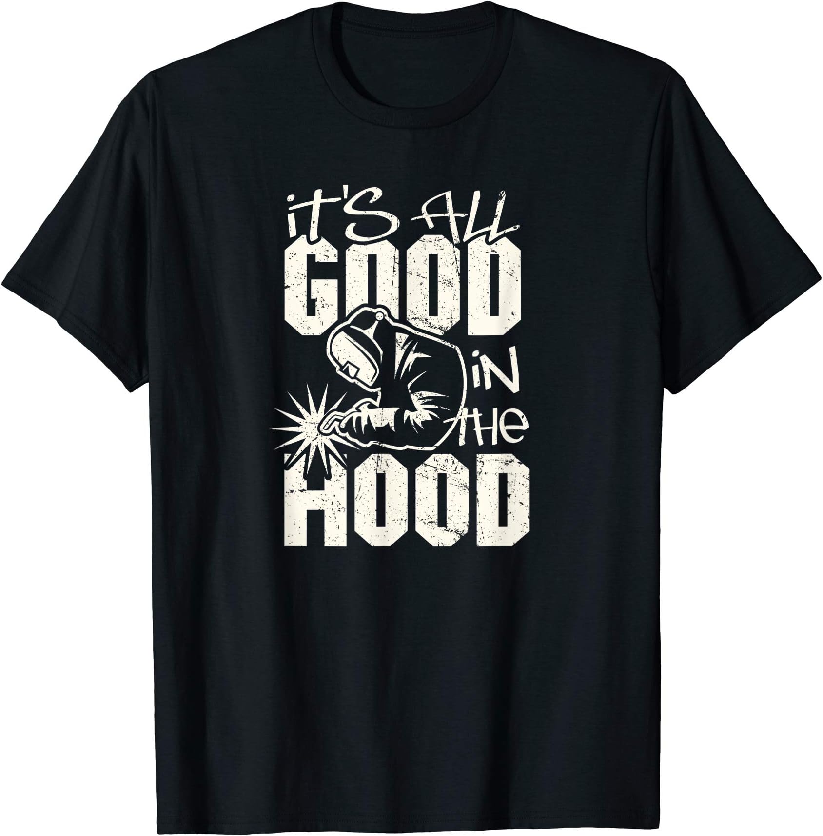 Proud American WelderWelder All Good in the Hood Funny Welding Pun T-Shirt T-Shirt