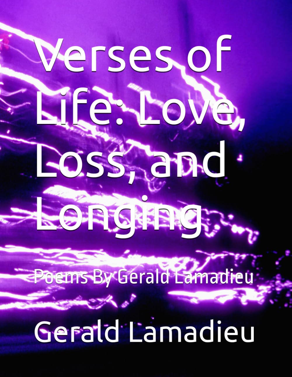 Verses of Life: Love, Loss, and Longing: Poems By Gerald Lamadieu