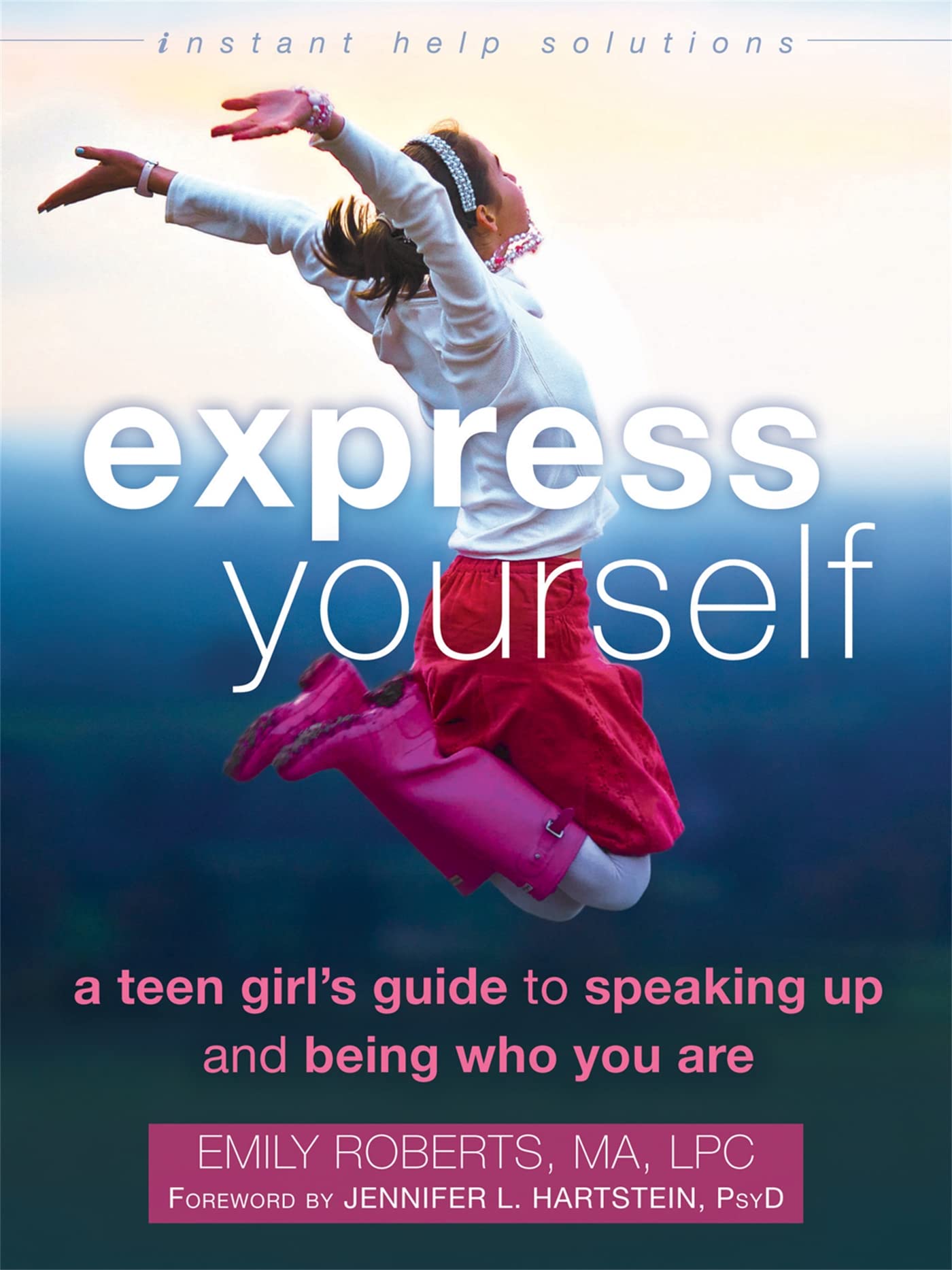 Express Yourself: A Teen Girl’s Guide to Speaking Up and Being Who You Are (The Instant Help Solutions Series) Paperback – June 1, 2015