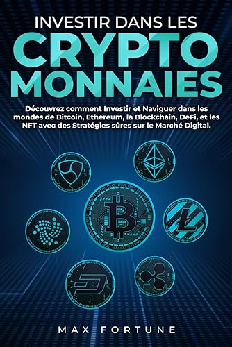 Investir dans les Cryptomonnaies: Découvrez comment Investir et Naviguer dans les mondes de Bitcoin, Ethereum, la Blockchain, DeFi, et les NFT avec des Stratégies sûres sur le Marché Digital.