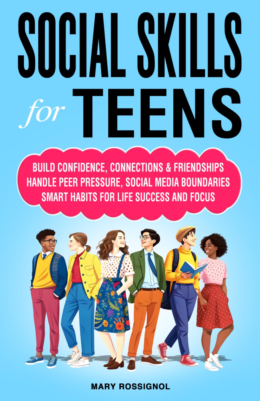 Social Skills for Teens: Build Confidence, Connections & Friendships Handle Peer Pressure, Social Media Boundaries, Smart Habits for Life Success and Focus (Teen Personal Growth Series)