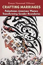 Crafting Marriages: Palestinian American Women Transforming Gender Boundaries (Critical Arab American Studies)